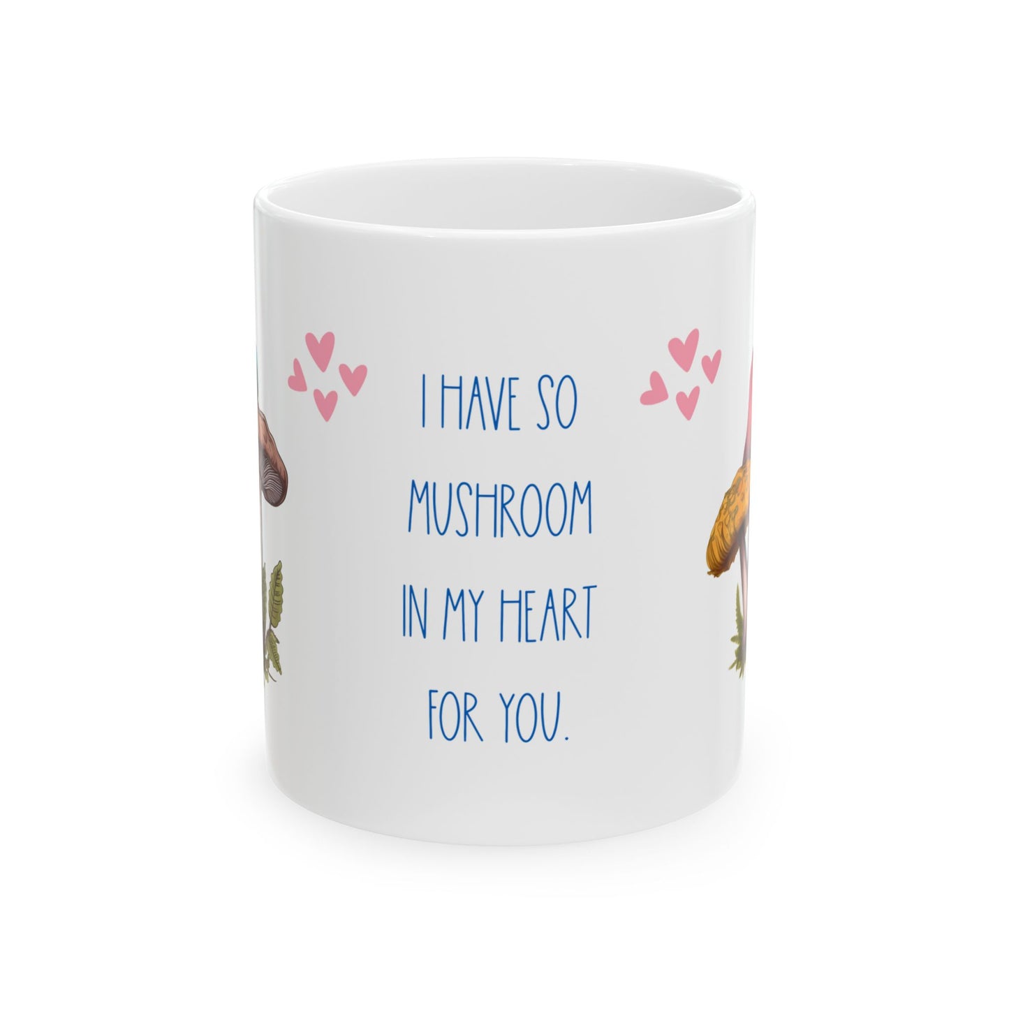 So Mushroom in My Heart Ceramic 11oz Mug
