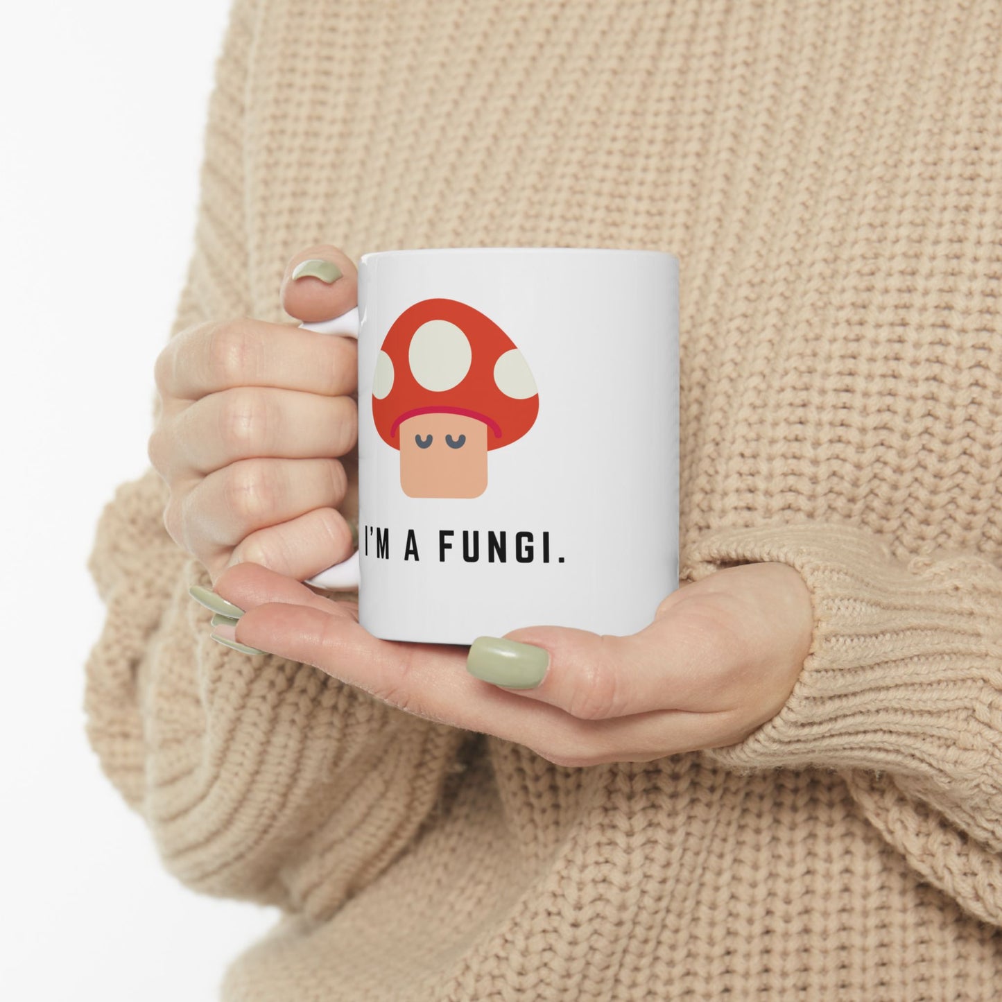 I'm a Fungi 11 oz Ceramic Mug, Mushroom Mug