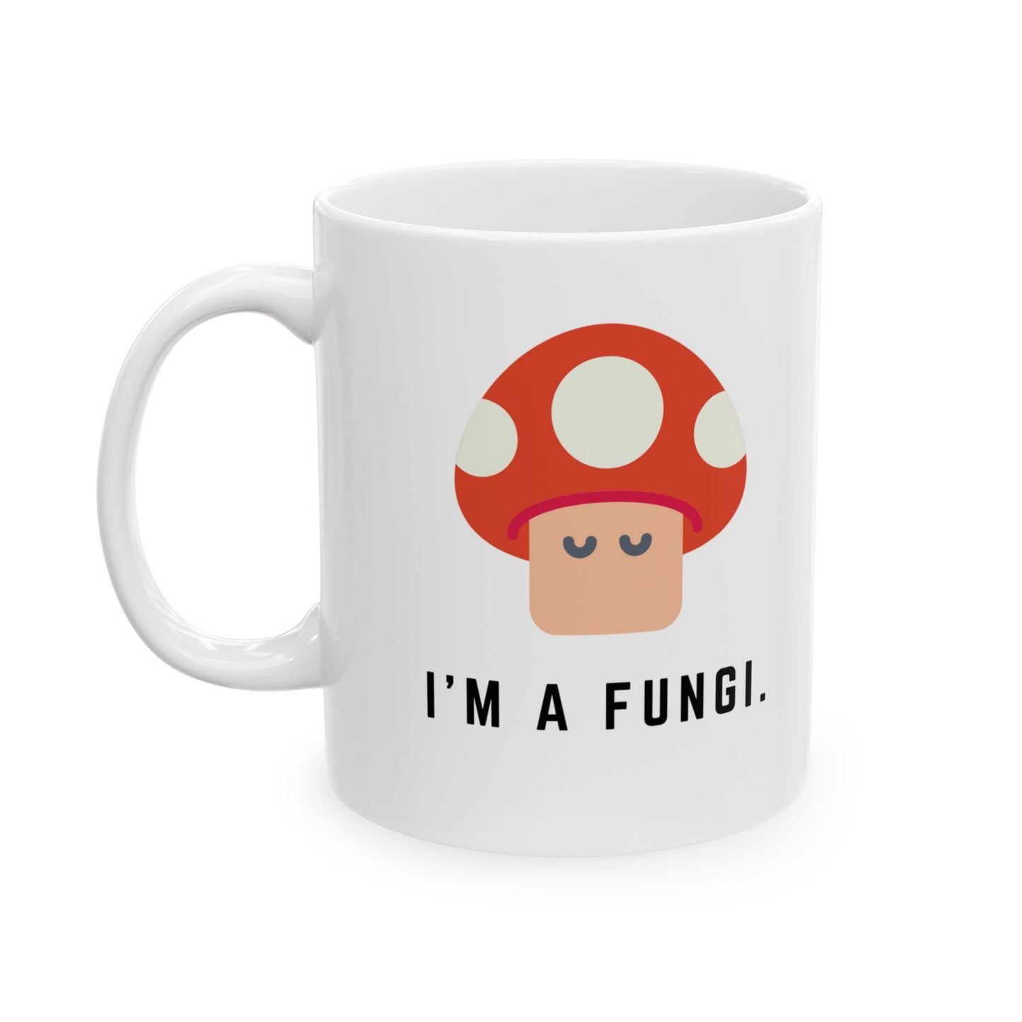 I'm a Fungi 11 oz Ceramic Mug, Mushroom Mug