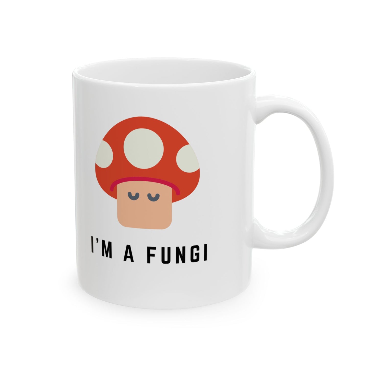 I'm a Fungi 11 oz Ceramic Mug, Mushroom Mug