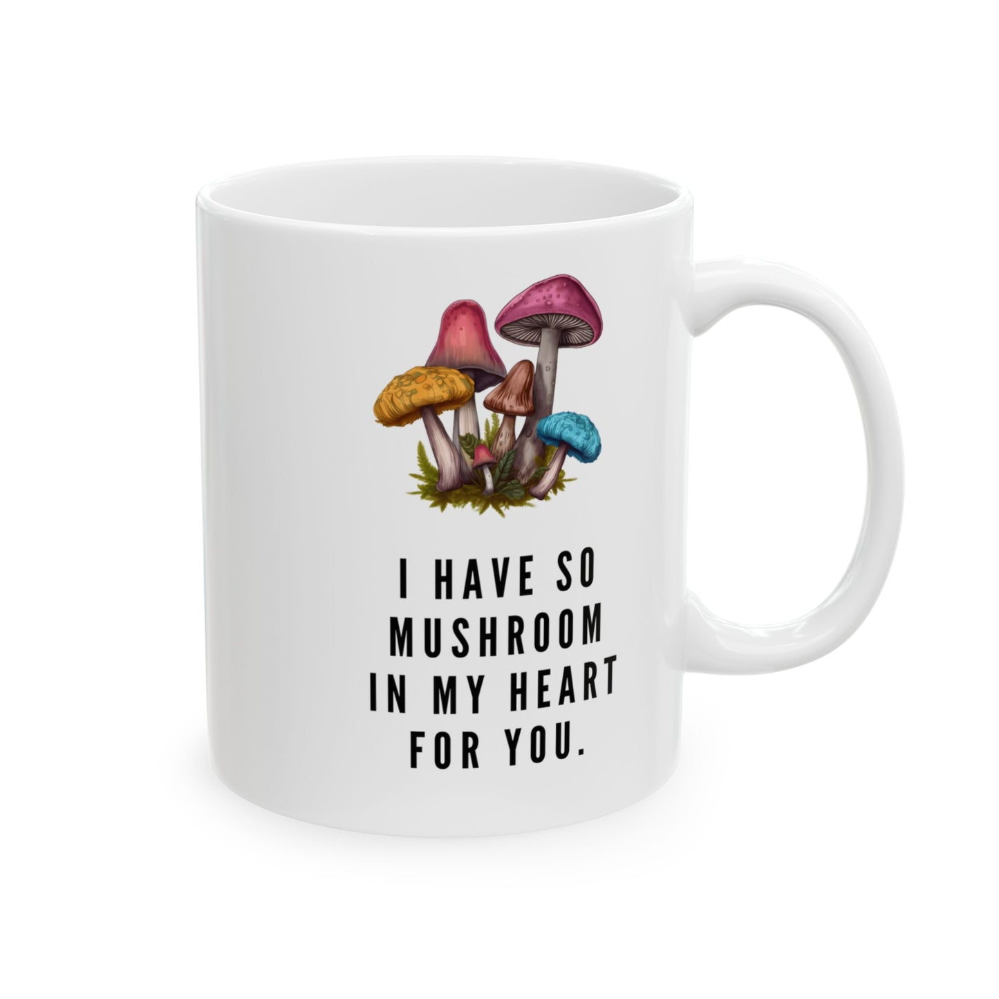 I Have So Mushroom in My Heart Design 11 oz Ceramic Mug